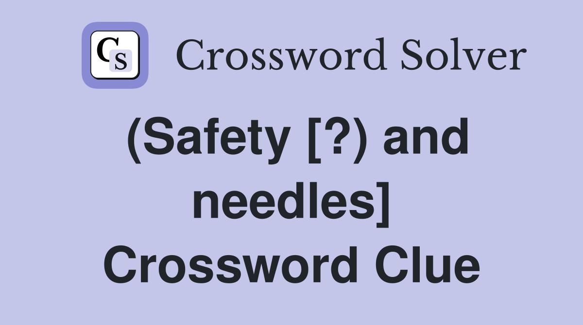 (Safety [?) and needles] Crossword Clue