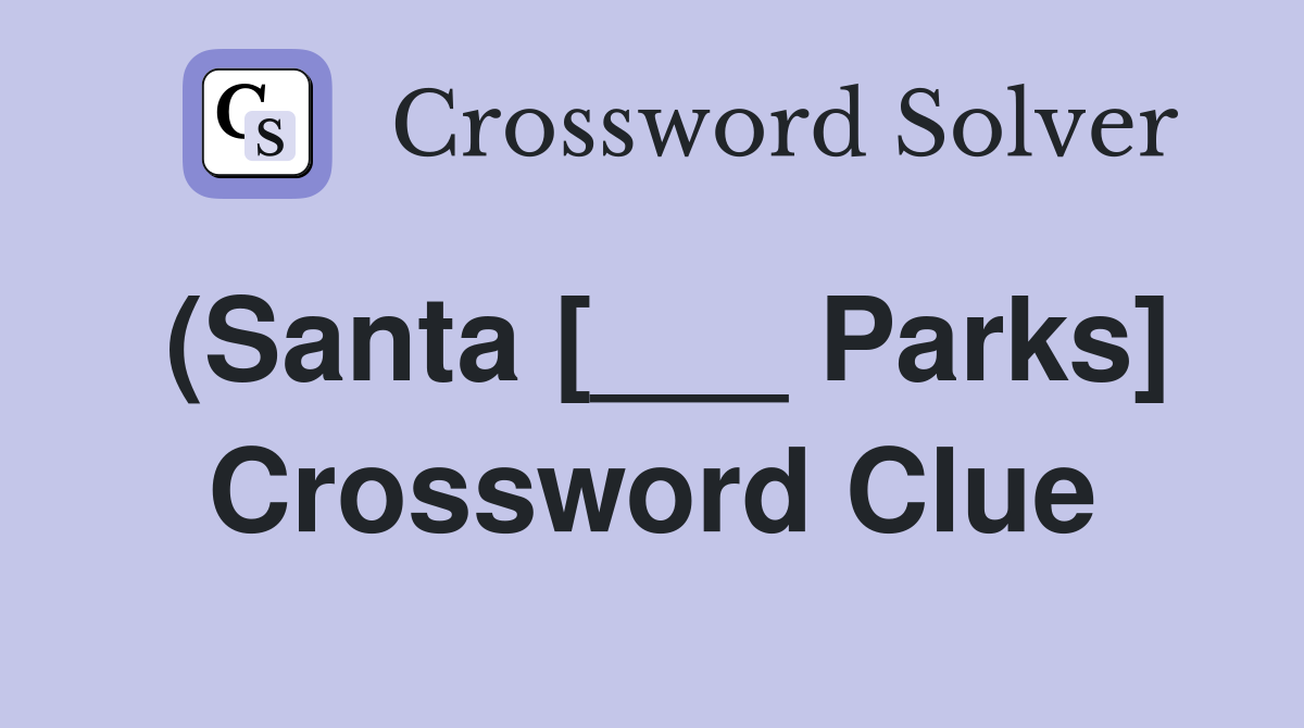 (Santa [___ Parks] Crossword Clue