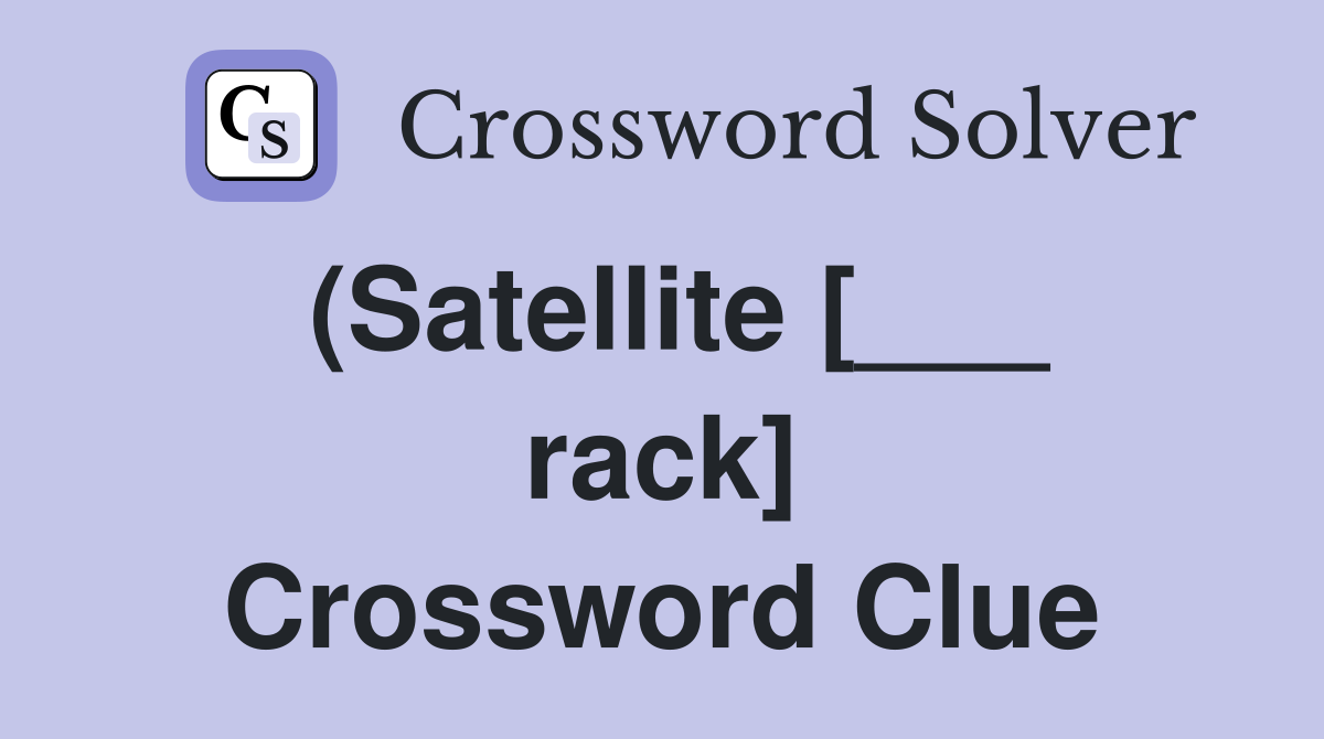 (Satellite [___ rack] Crossword Clue