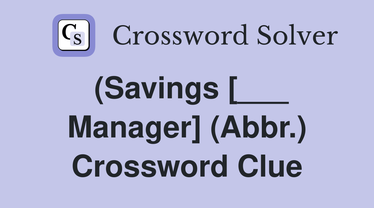 (Savings [___ Manager] (Abbr.) Crossword Clue