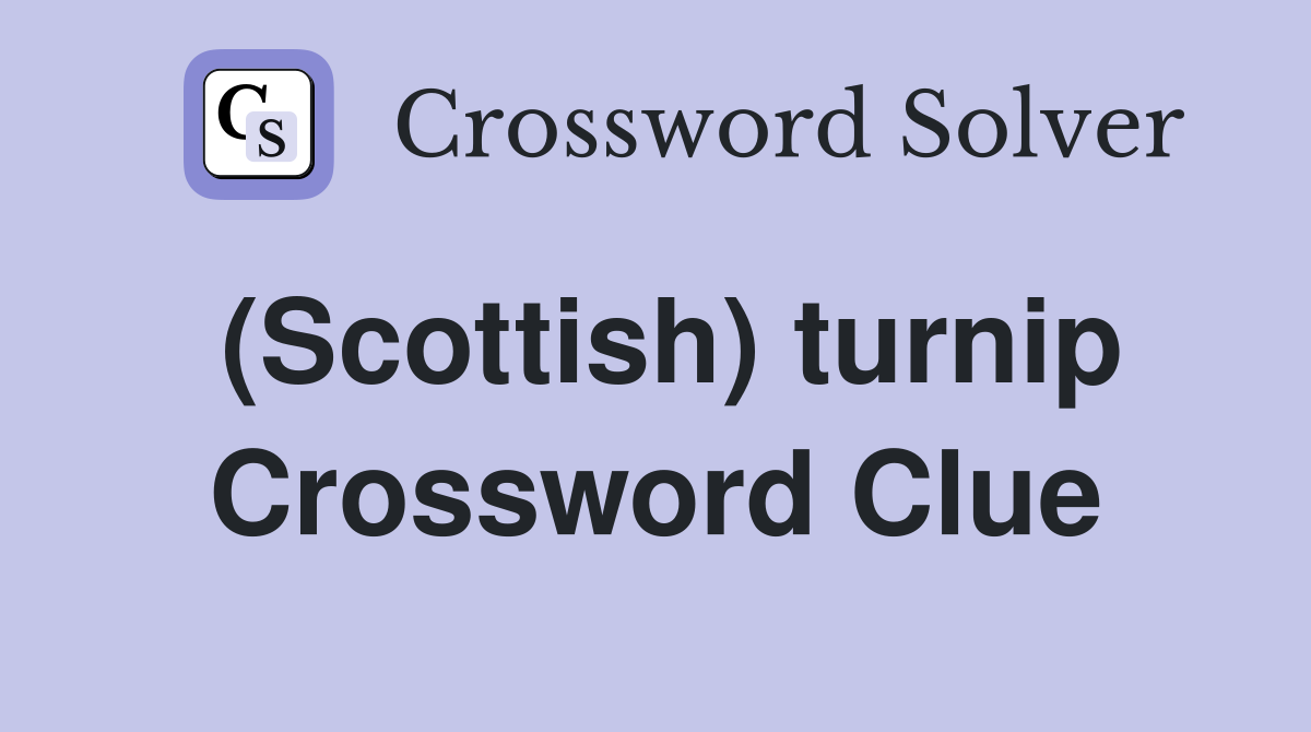(Scottish) turnip Crossword Clue