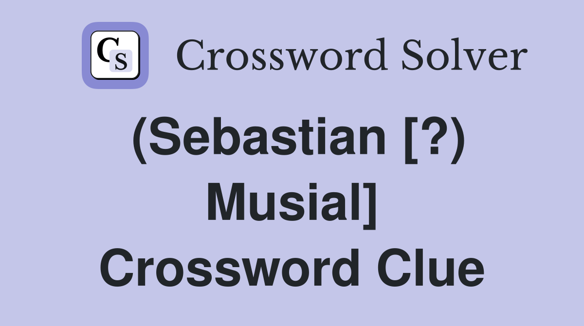 (Sebastian [?) Musial] Crossword Clue