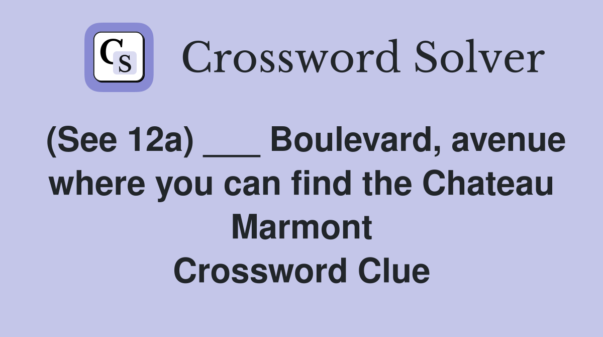 (See 12a) ___ Boulevard, avenue where you can find the Chateau Marmont Crossword Clue