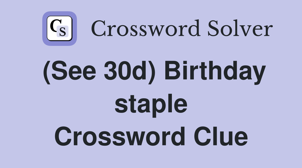 (See 30d) Birthday staple Crossword Clue