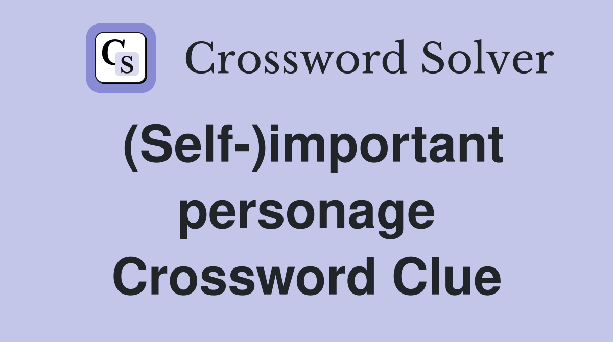 (Self-)important personage Crossword Clue