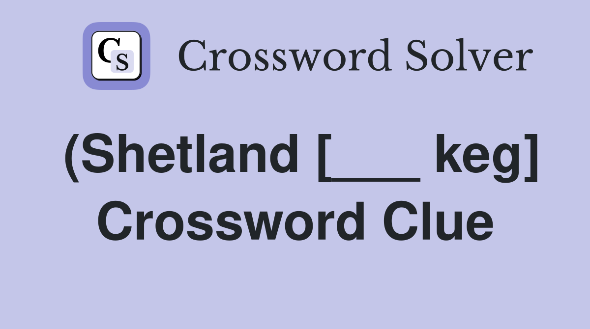 (Shetland [___ keg] Crossword Clue
