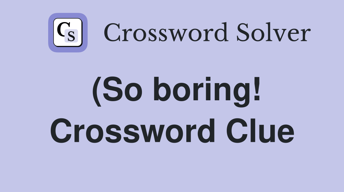 (So boring ) Crossword Clue Answers Crossword Solver (So boring ) Crossword Clue Answers Crossword Solver
