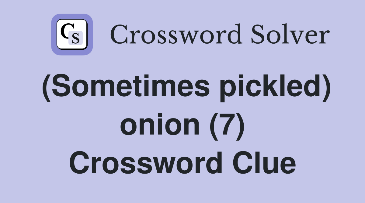 (Sometimes pickled) onion (7) Crossword Clue