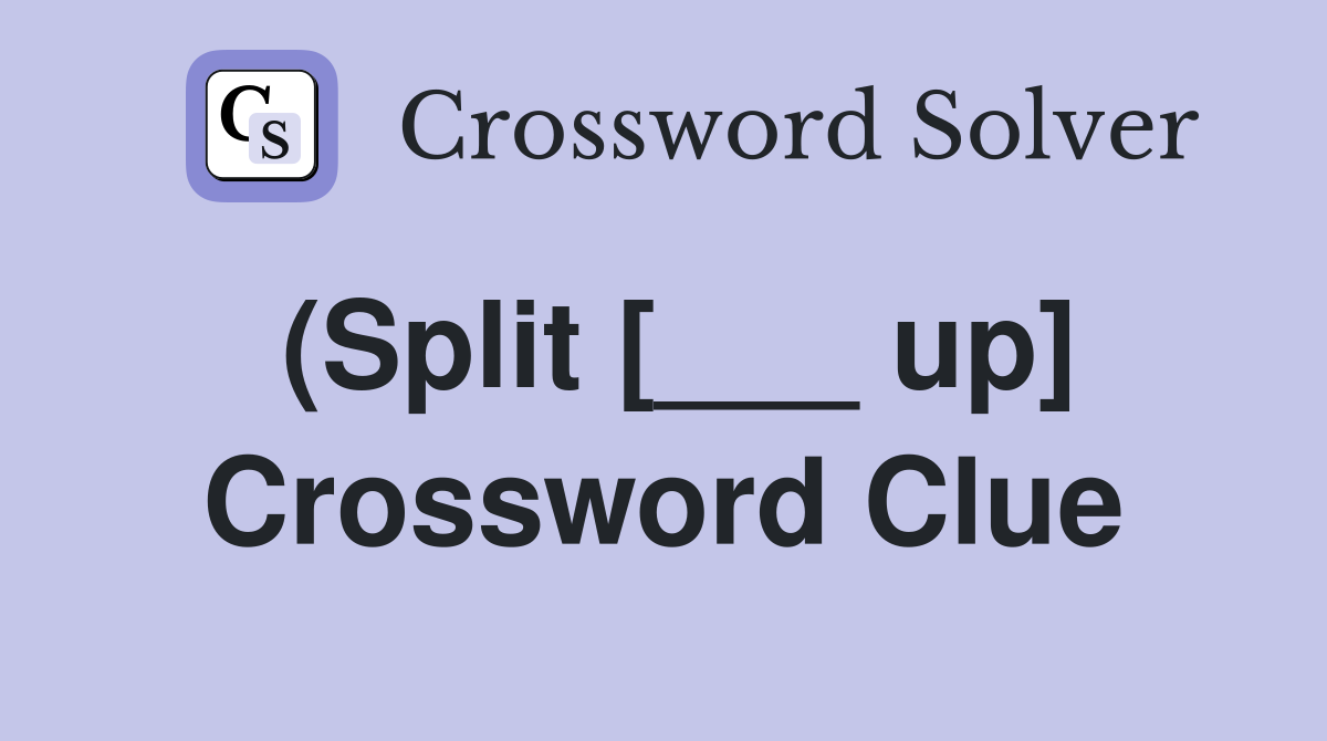 (Split [___ up] Crossword Clue