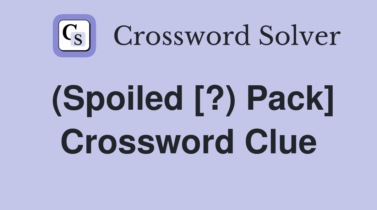 (Spoiled [?) Pack] Crossword Clue