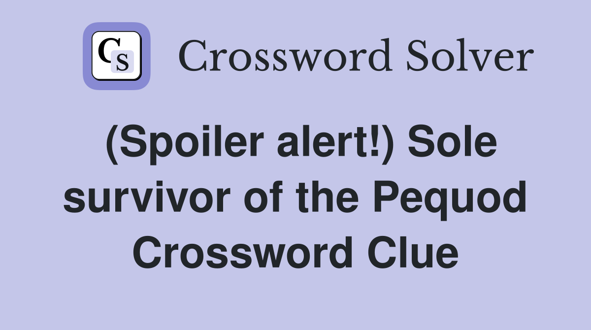 (Spoiler alert!) Sole survivor of the Pequod Crossword Clue