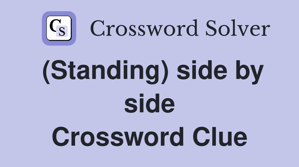 (Standing) side by side Crossword Clue