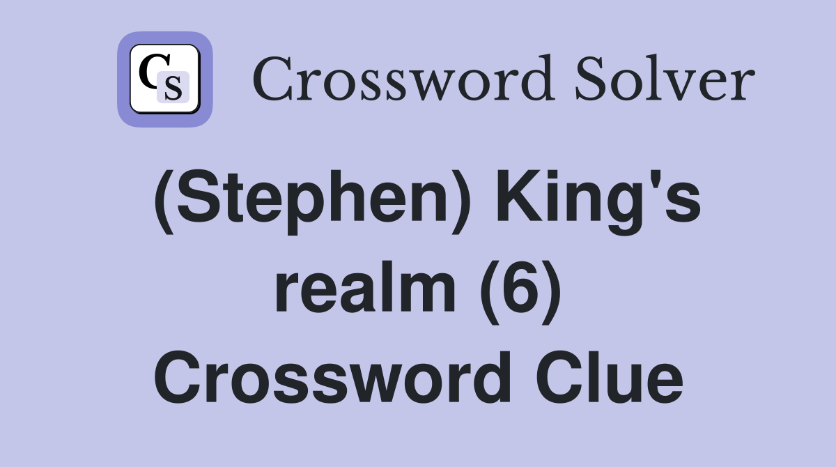 (Stephen) King's realm (6) Crossword Clue