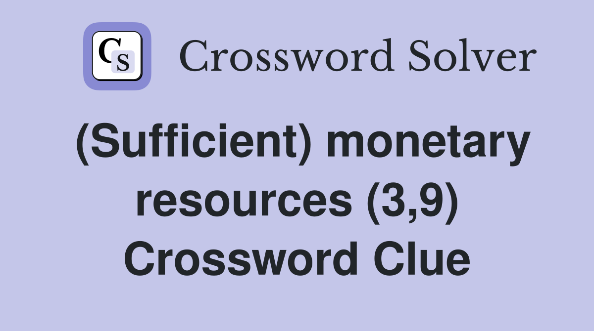 (Sufficient) monetary resources (3,9) Crossword Clue