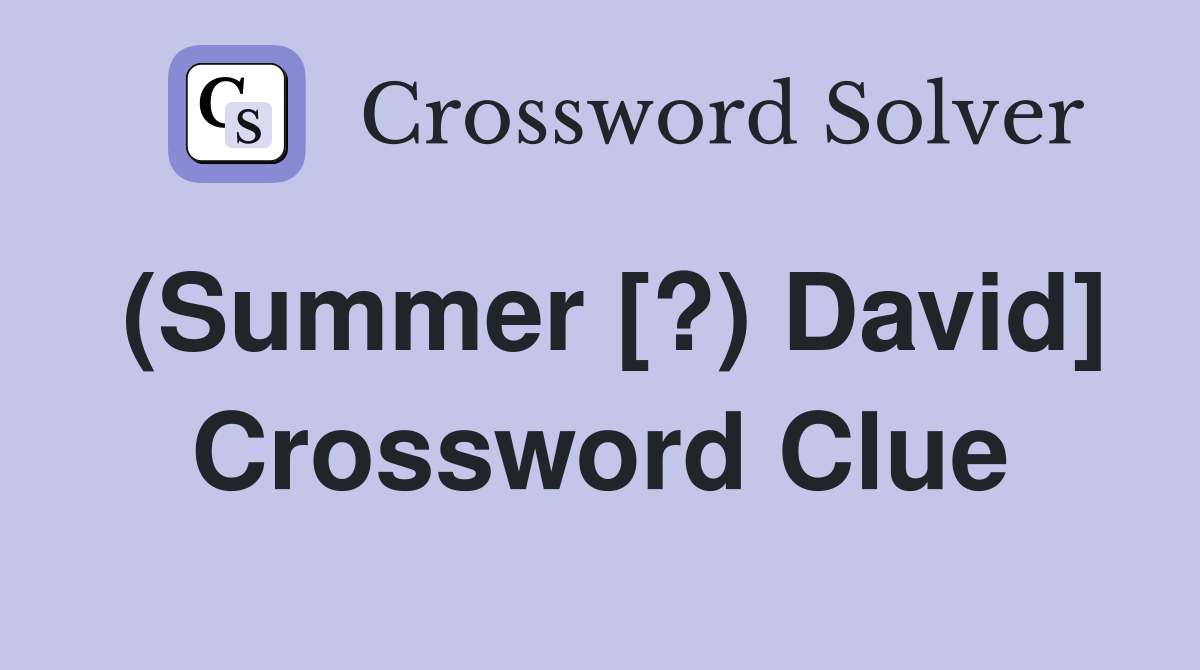 (Summer [?) David] Crossword Clue