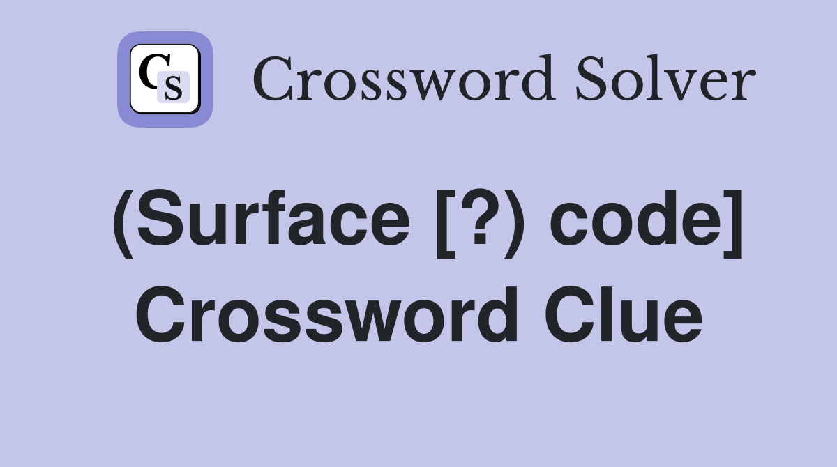 (Surface [?) code] Crossword Clue