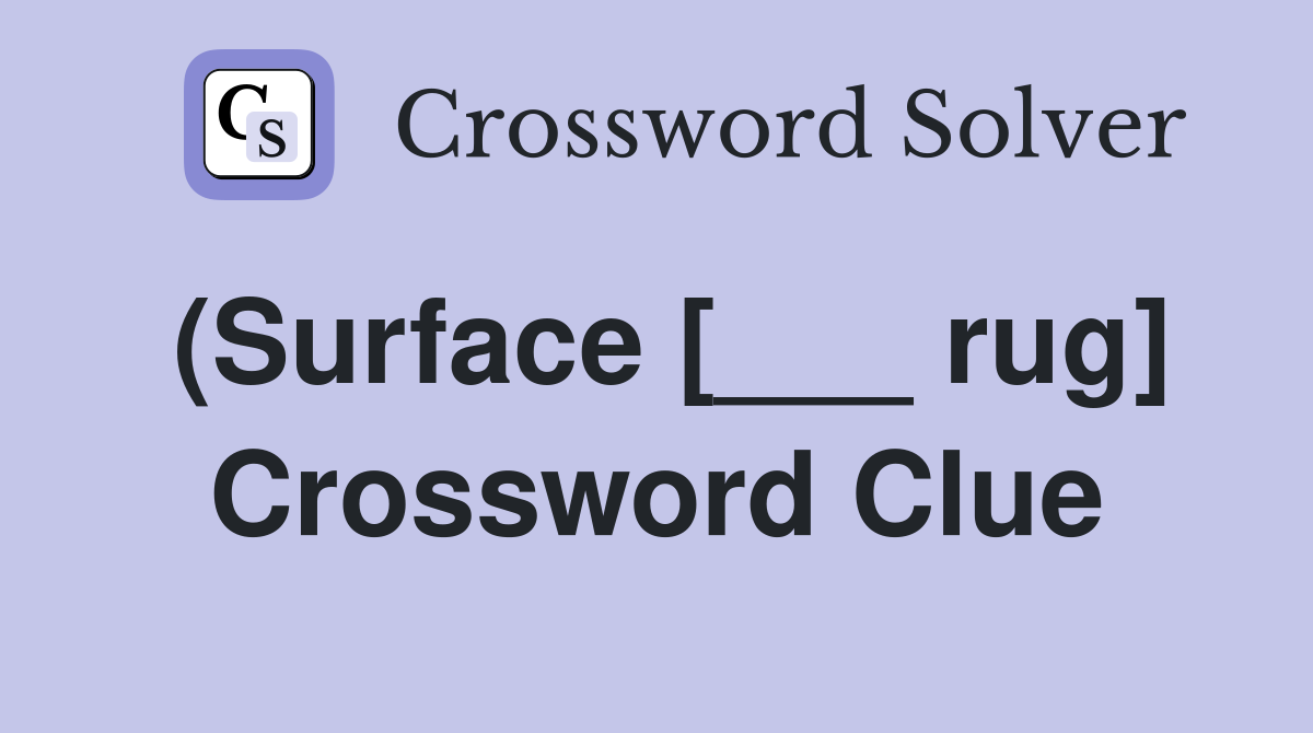 (Surface [___ rug] Crossword Clue