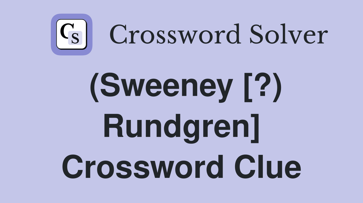 (Sweeney [?) Rundgren] Crossword Clue