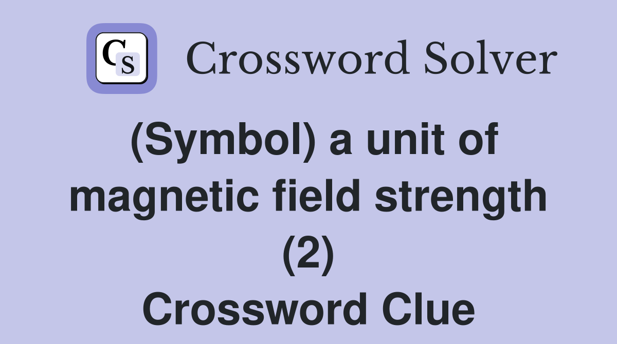 (Symbol) a unit of magnetic field strength (2) Crossword Clue