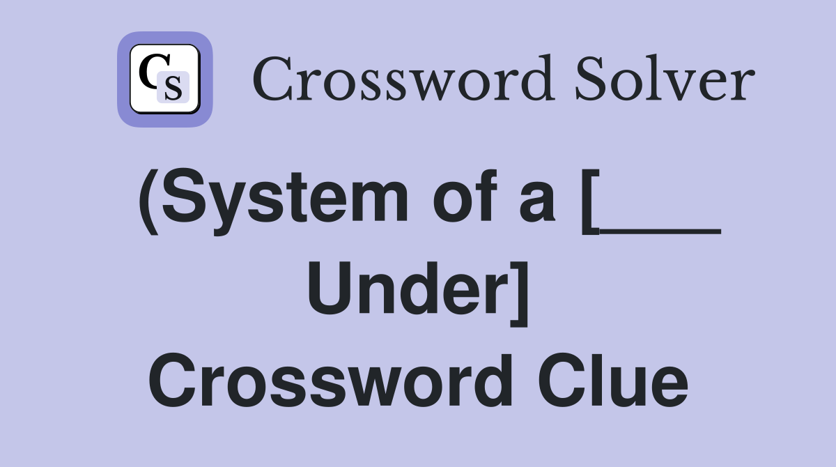 (System of a [___ Under] Crossword Clue