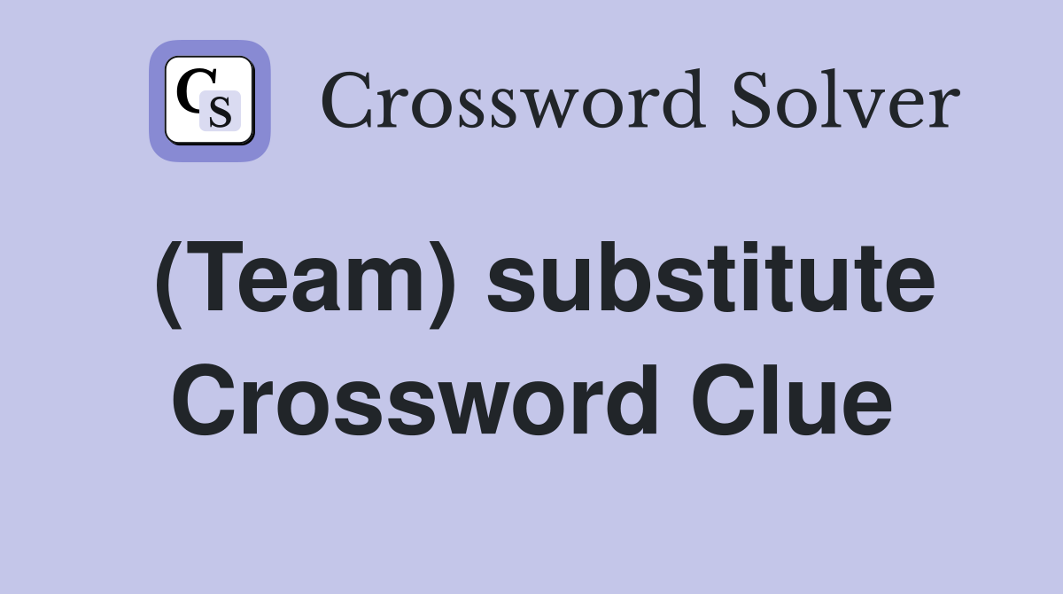 (Team) substitute Crossword Clue