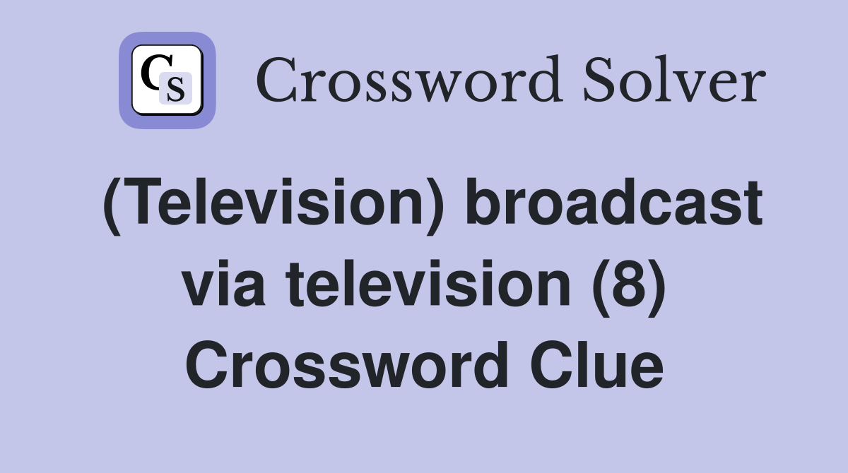 (Television) broadcast via television (8) Crossword Clue