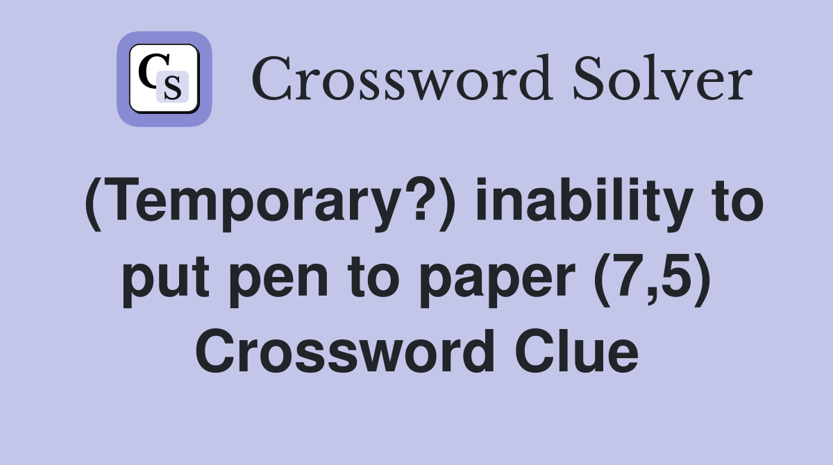 (Temporary?) inability to put pen to paper (7,5) Crossword Clue
