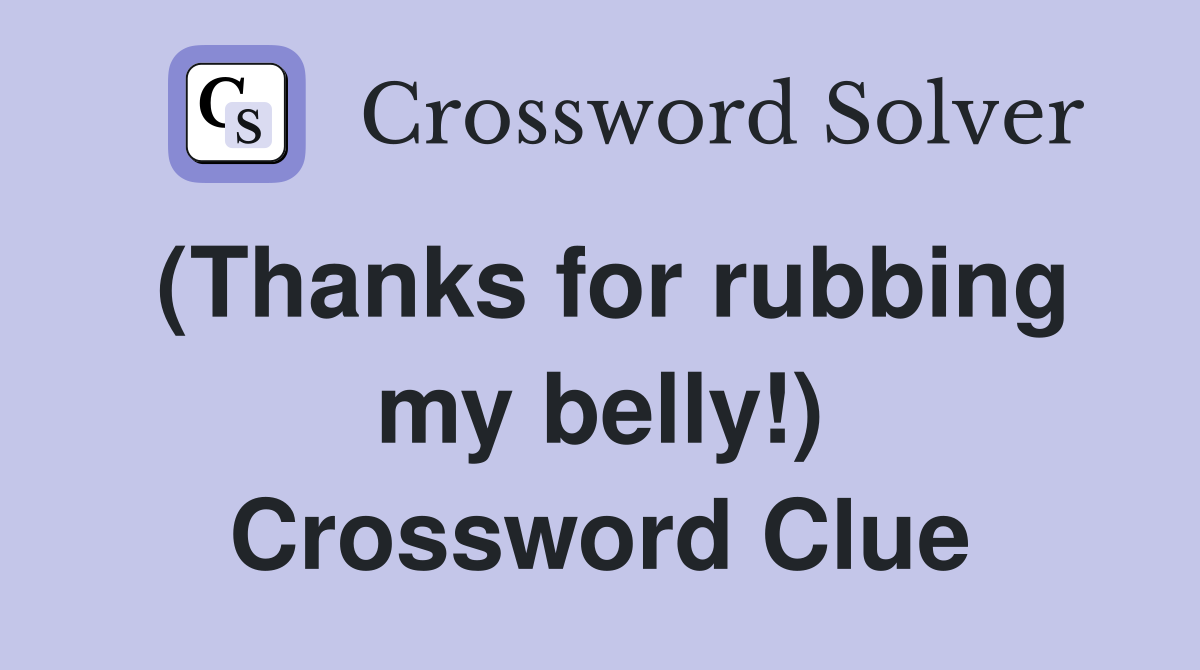 (Thanks for rubbing my belly!) Crossword Clue