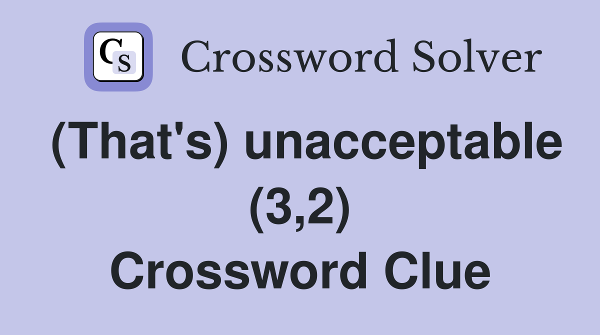 (That's) unacceptable (3,2) Crossword Clue