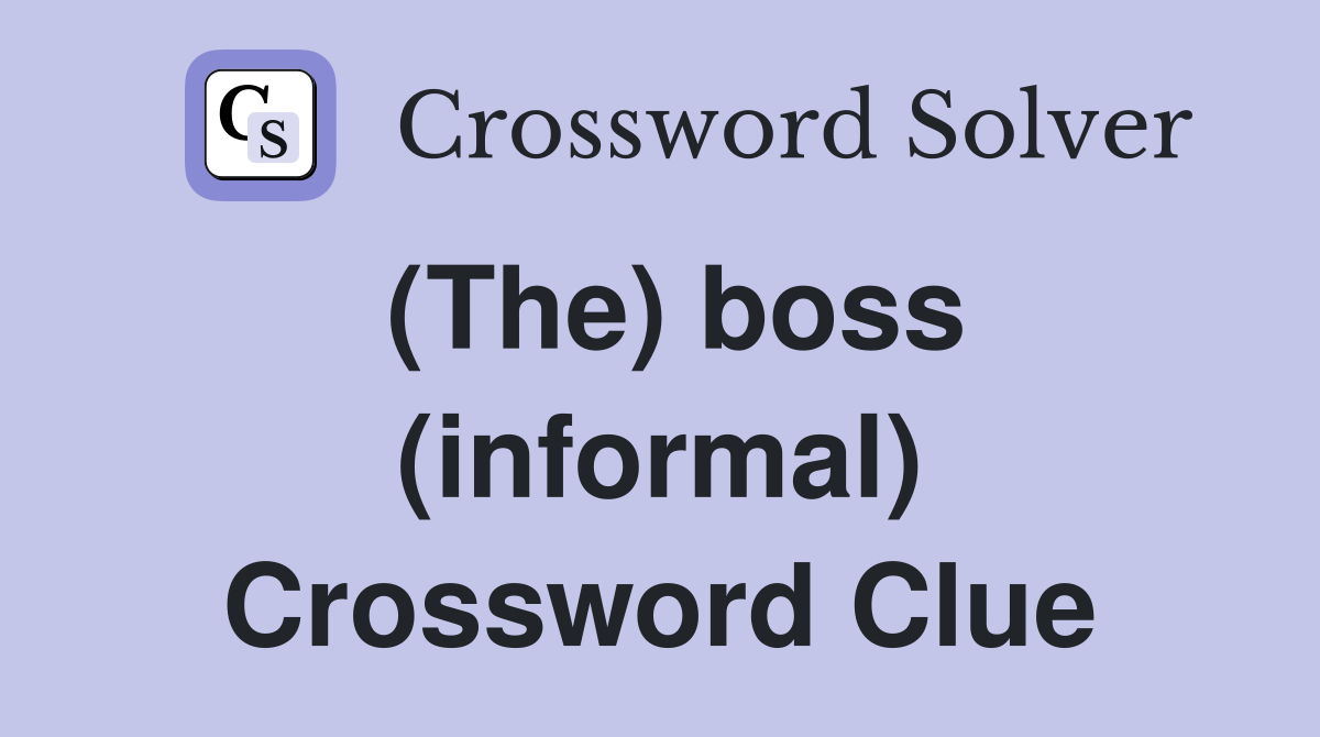 (The) boss (informal) Crossword Clue