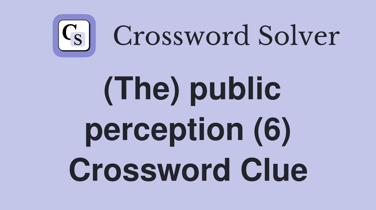 (The) public perception (6) Crossword Clue