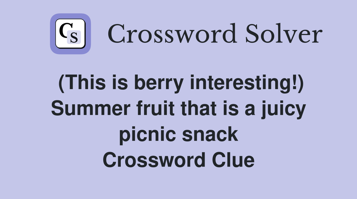 (This is berry interesting!) Summer fruit that is a juicy picnic snack Crossword Clue