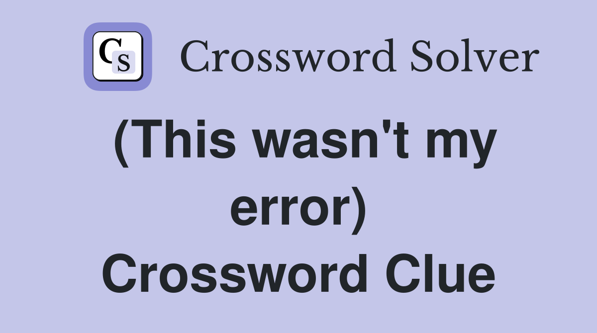 (This wasn't my error) Crossword Clue