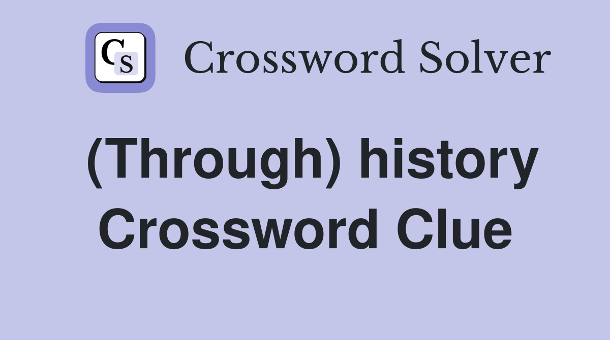 (Through) history Crossword Clue