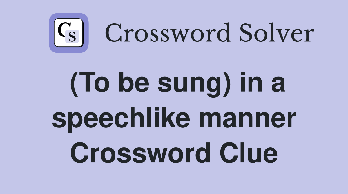 (To be sung) in a speechlike manner Crossword Clue