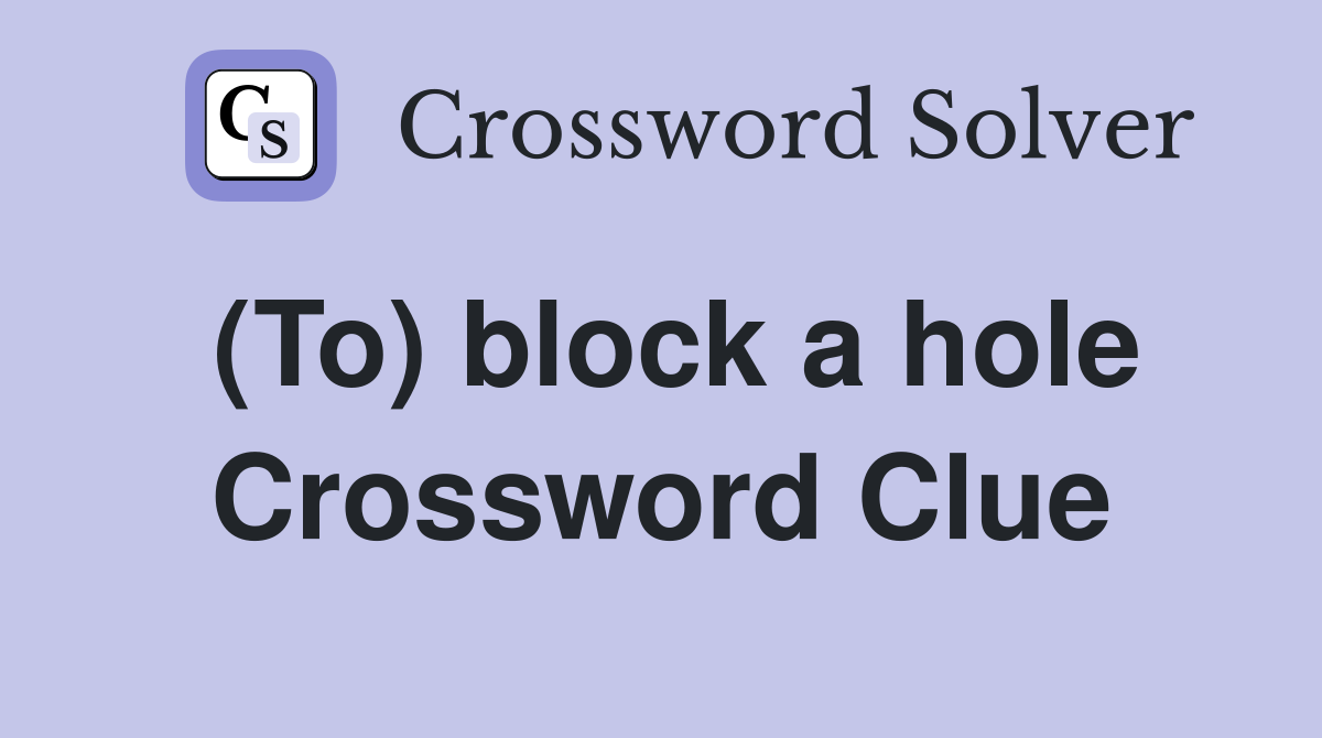 (To) block a hole Crossword Clue
