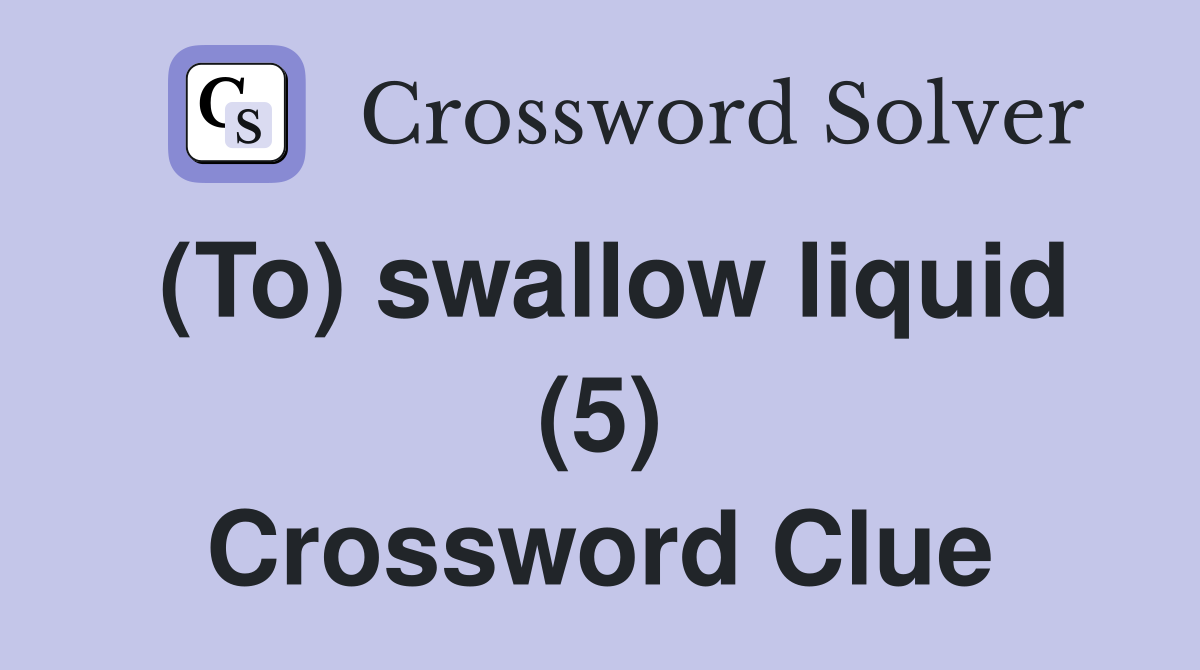 (To) swallow liquid (5) Crossword Clue