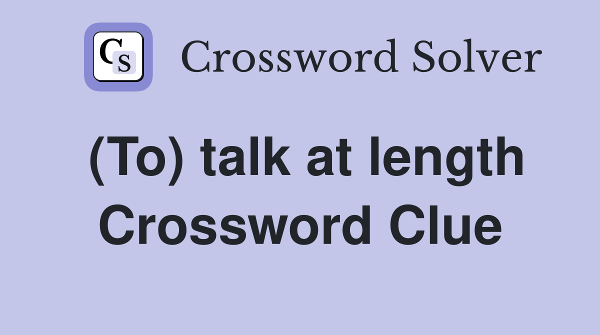 (To) talk at length Crossword Clue