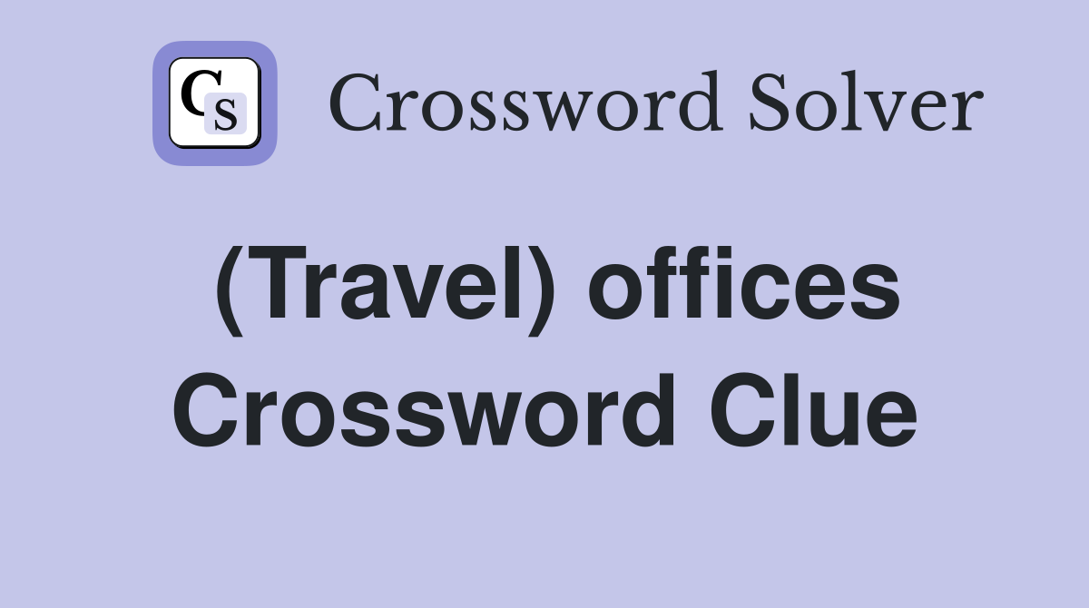 (Travel) offices Crossword Clue