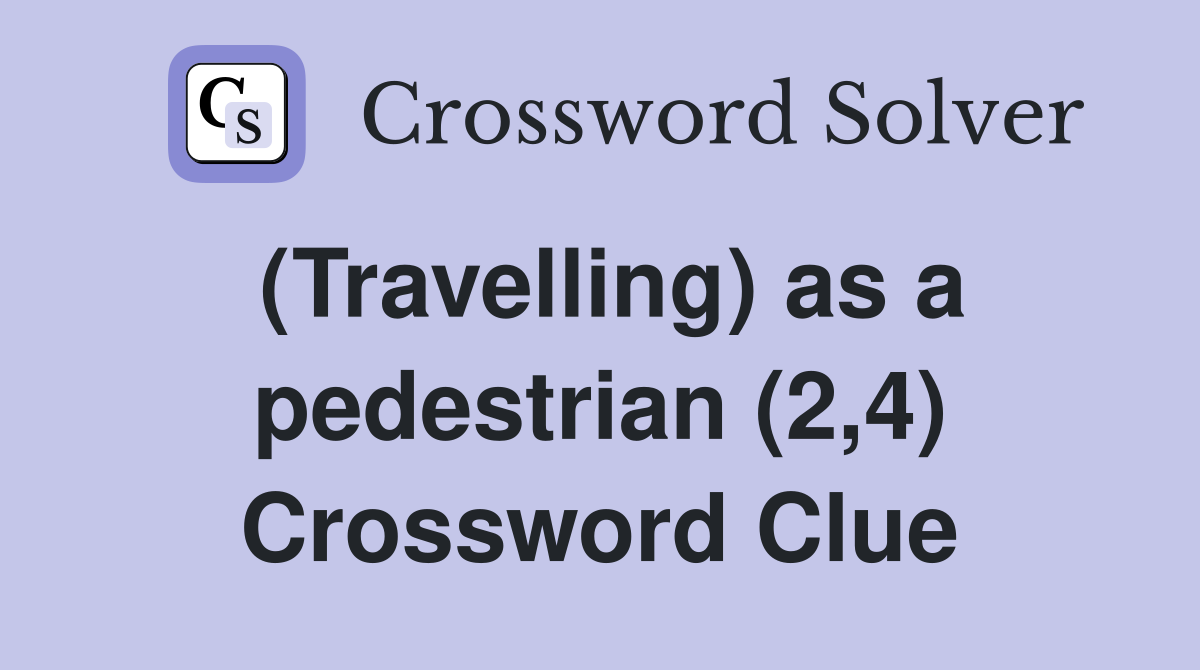 (Travelling) as a pedestrian (2,4) Crossword Clue