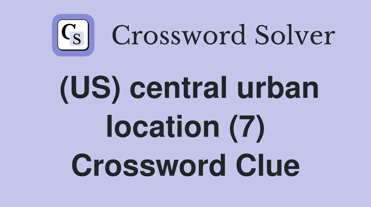 (US) central urban location (7) Crossword Clue