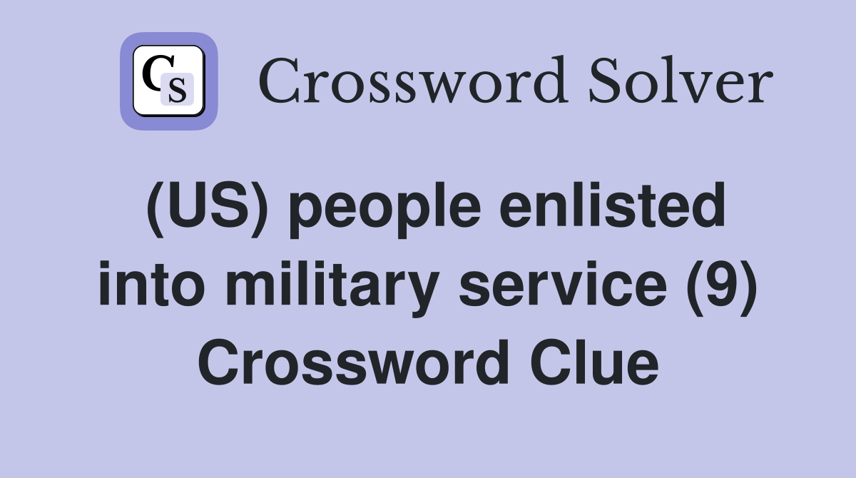 (US) people enlisted into military service (9) Crossword Clue