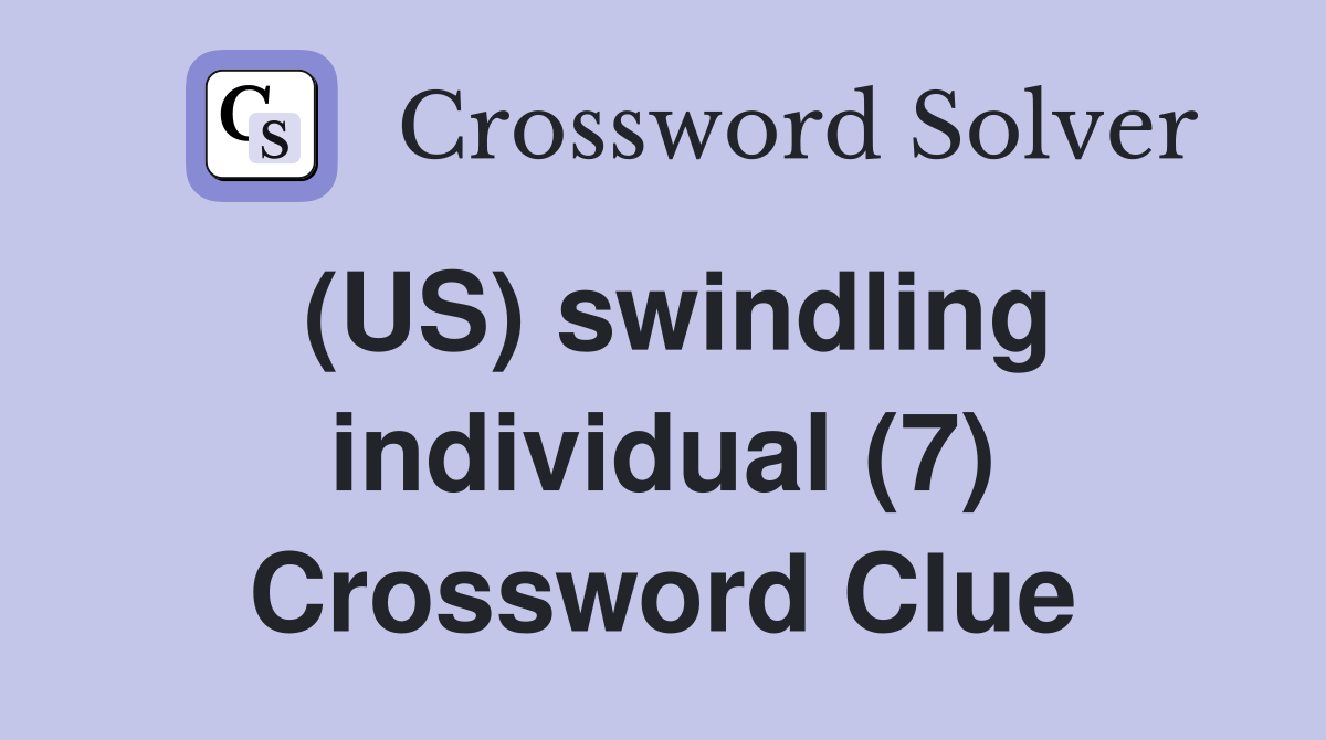 (US) swindling individual (7) Crossword Clue
