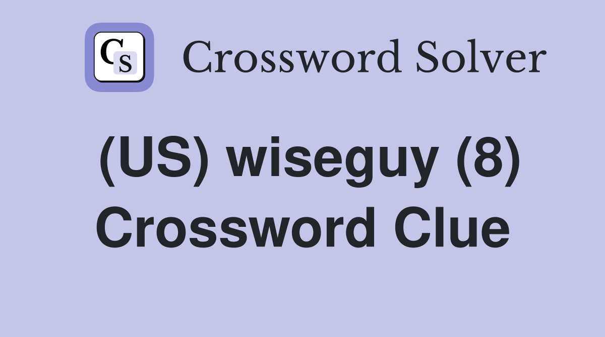 (US) wiseguy (8) Crossword Clue