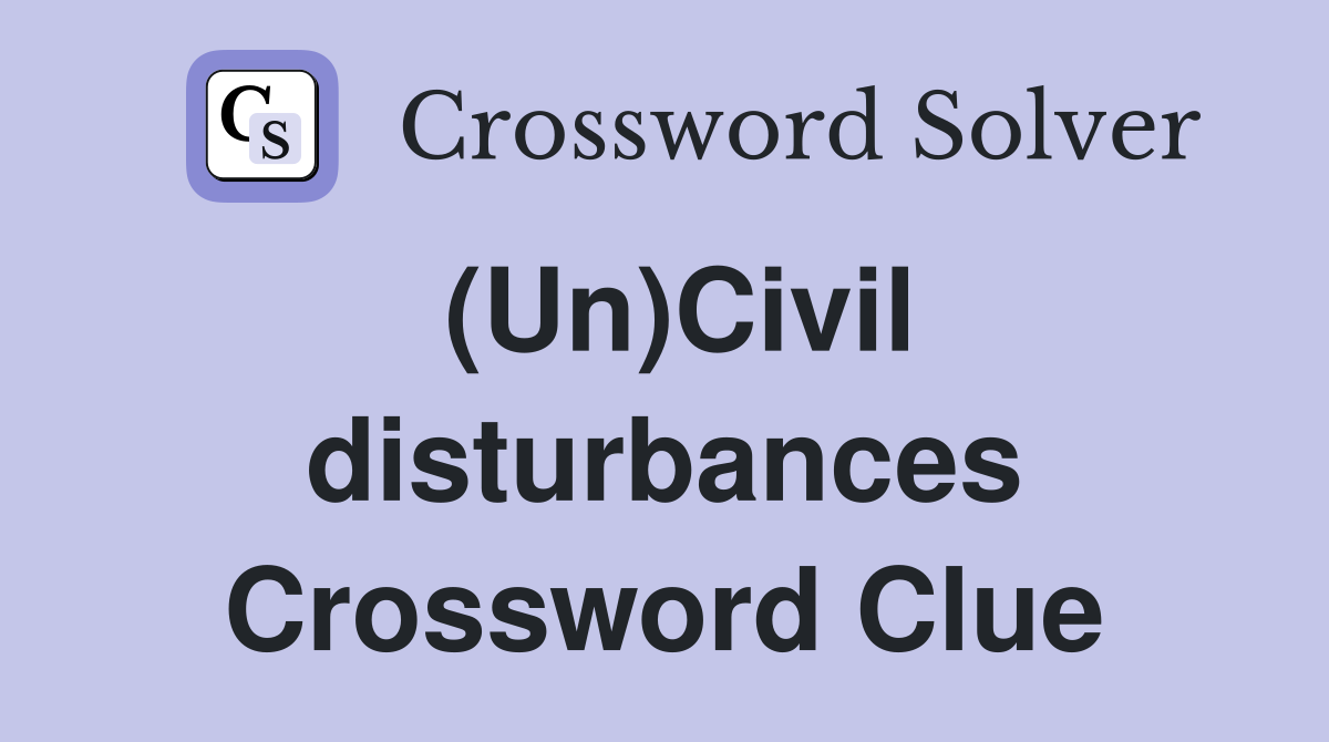 (Un)Civil disturbances Crossword Clue