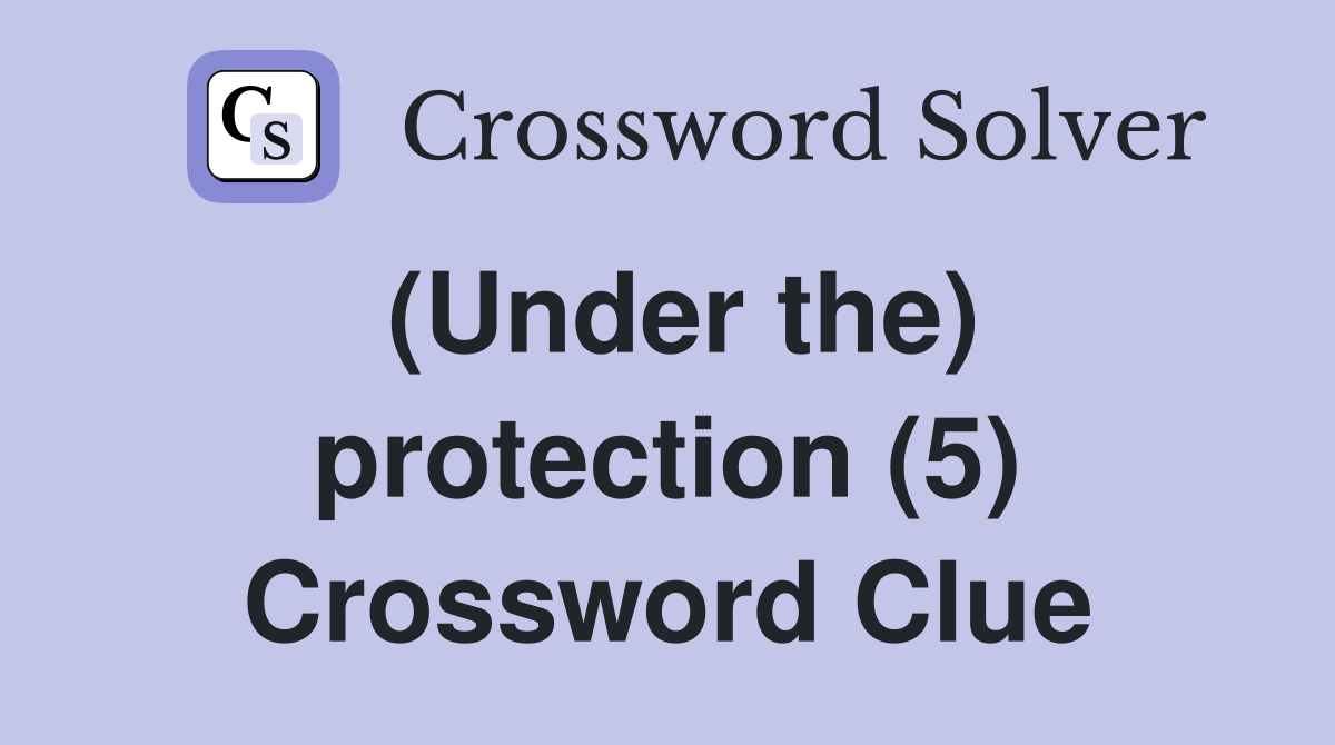 (Under the) protection (5) Crossword Clue