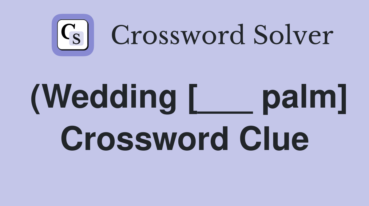 (Wedding [___ palm] Crossword Clue