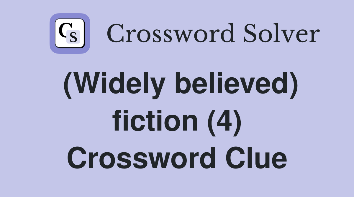 (Widely believed) fiction (4) Crossword Clue