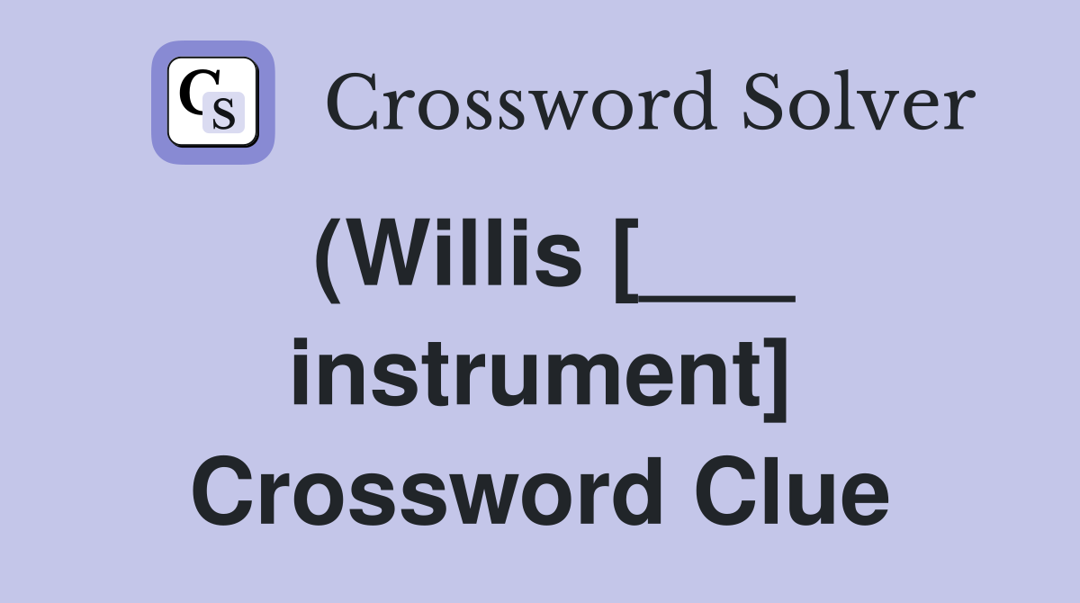 (Willis [___ instrument] Crossword Clue