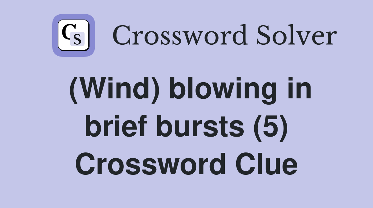 (Wind) blowing in brief bursts (5) Crossword Clue